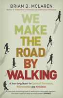 We Make the Road by Walking : A Year-Long Quest for Spiritual Formation, Reorientation and Activation-9781444703719