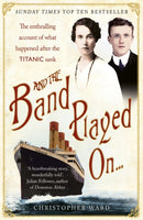 And the Band Played On: The enthralling account of what happened after the Titanic sank : The enthralling account of what happened after the Titanic sank-9781444707960