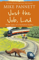 Just the Job, Lad : More Tales of a Yorkshire Bobby-9781444708936