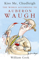 Kiss Me, Chudleigh : The World according to Auberon Waugh-9781444711509