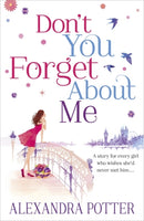 Don't You Forget About Me : An escapist, magical romcom from the author of CONFESSIONS OF A FORTY-SOMETHING F##K UP! by Alexandra Potter