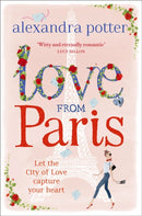 Love from Paris : A magical, escapist romcom from the author of CONFESSIONS OF A FORTY-SOMETHING F##K UP! by Alexandra Potter