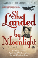 She Landed By Moonlight : The Story of Secret Agent Pearl Witherington: the 'real Charlotte Gray'-9781444724622