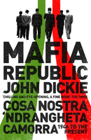 Mafia Republic: Italy''s Criminal Curse. Cosa Nostra, ''Ndrangheta and Camorra from 1946 to the Present
