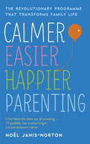 Calmer, Easier, Happier Parenting : The Revolutionary Programme That Transforms Family Life-9781444729924