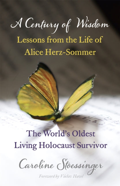 A Century of Wisdom : Lessons from the Life of Alice Herz-Sommer, Holocaust Survivor-9781444737622