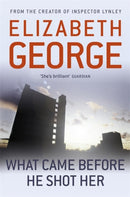 What Came Before He Shot Her : Part of Inspector Lynley:  14-9781444738377