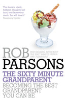 The Sixty Minute Grandparent : Becoming the Best Grandparent You Can Be-9781444745702