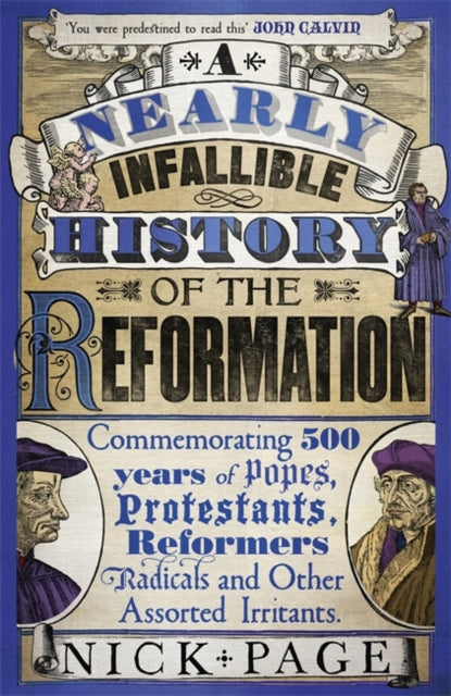 A Nearly Infallible History of the Reformation : Commemorating 500 years of Popes, Protestants, Reformers, Radicals and Other Assorted Irritants-9781444749700