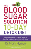 The Blood Sugar Solution 10-Day Detox Diet : Activate Your Body's Natural Ability to Burn fat and Lose Up to 10lbs in 10 Days-9781444751550