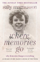 Where Memories Go : Why dementia changes everything - as heard on BBC R4 Book of the Week-9781444751819