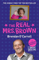 The Real Mrs. Brown : The Authorised Biography of Brendan O'Carroll-9781444754513
