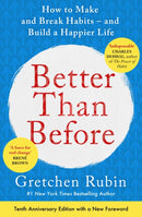 Better Than Before : How to Make and Break Habits - and Build a Happier Life from the no.1 New York Times Bestselling Queen of Self-Help-9781444769012