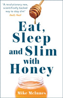 Eat, Sleep And Slim With Honey : The new scientific breakthrough-9781444775914