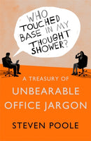 Who Touched Base in my Thought Shower? : A Treasury of Unbearable Office Jargon-9781444781830