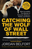 Catching the Wolf of Wall Street : More Incredible True Stories of Fortunes, Schemes, Parties, and Prison-9781444786835