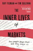 The Inner Lives of Markets : How People Shape Them - And They Shape Us-9781444788587