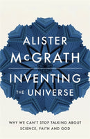 Inventing the Universe : Why we can't stop talking about science, faith and God-9781444798487