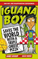 Iguana Boy Saves the World With a Triple Cheese Pizza : Book 1-9781444939347