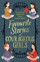 Favourite Stories of Courageous Girls : inspiring heroines from classic children's books-9781444952315
