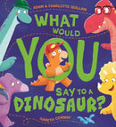 What Would You Say to a Dinosaur?-9781444970630