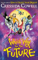 Which Way To The Future : The out-of-this-world new series from the author of HOW TO TRAIN YOUR DRAGON-9781444979435