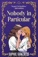 Nobody in Particular : A scandalous sapphic royal romance from the bestselling co-author of If This Gets Out-9781444982671