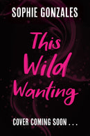 This Wild Wanting : a simmering slow-burn YA romantasy, from bestselling author, Sophie Gonzales-9781444982848