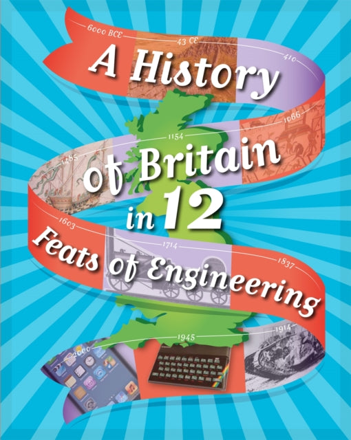 A History of Britain in 12... Feats of Engineering-9781445136035
