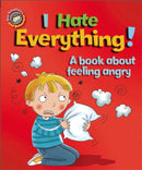 Our Emotions and Behaviour: I Hate Everything!: A book about feeling angry-9781445138992