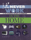 It'll Never Work: In the Home : An Accidental History of Inventions-9781445150321