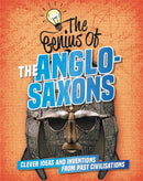 The Genius of: The Anglo-Saxons : Clever Ideas and Inventions from Past Civilisations-9781445161181