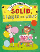 Get Into Science: Solid, Liquid or Gas?-9781445169781