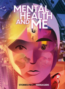 Mental Health and Me : Stories From Teenagers-9781445171166