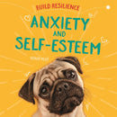 Build Resilience: Anxiety and Self-Esteem-9781445172163