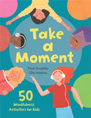Take a Moment : 50 Mindfulness Activities for Kids-9781445173016