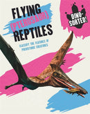 Dino-sorted!: Flying (Pterosaur) Reptiles-9781445173528
