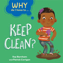 Why Do I Have To ...: Keep Clean?-9781445173825