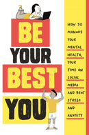 Be Your Best You : How to manage your mental health, your time on social media and beat stress and anxiety-9781445174082