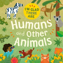 I'm Glad There Are: Humans and Other Animals-9781445180557