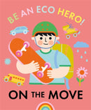 Be an Eco Hero!: On the Move-9781445181837