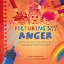 All the Colours of Me: Picturing My Anger : Knowing and showing my feelings through art-9781445184852