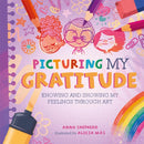 All the Colours of Me: Picturing My Gratitude : Knowing and showing my feelings through art-9781445184876