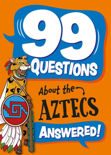99 Questions About: The Aztecs-9781445186870