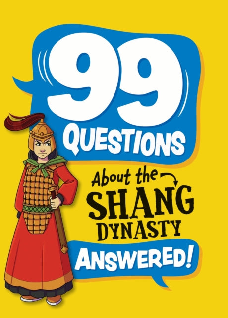 99 Questions About: The Shang Dynasty-9781445187006