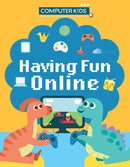 Computer Kids: Having Fun Online-9781445188447