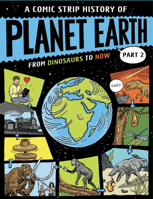 A Comic Strip History of Planet Earth: Part 2 From Dinosaurs to Now-9781445190433