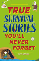 True Stories You''ll Never Forget: True Survival Stories