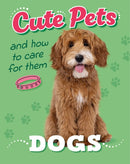 Cute Pets! And How to Care For Them: Dogs-9781445192390
