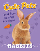 Cute Pets! And How to Care For Them: Rabbits-9781445192444